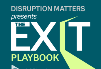 Disruption Matters: The Exit Playbook